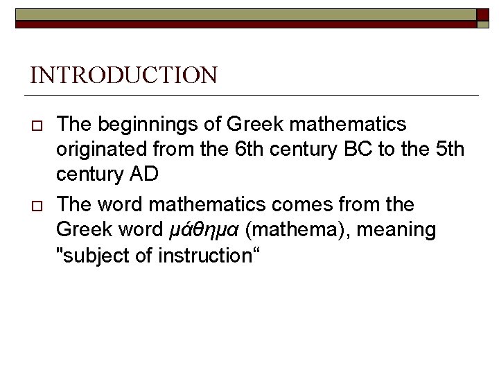 INTRODUCTION The beginnings of Greek mathematics originated from the 6 th century BC to