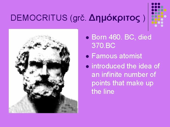 DEMOCRITUS (grč. Δημόκριτος ) Born 460. BC, died 370. BC Famous atomist introduced the