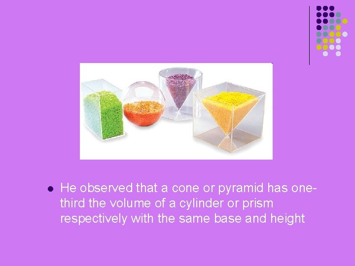  He observed that a cone or pyramid has onethird the volume of a