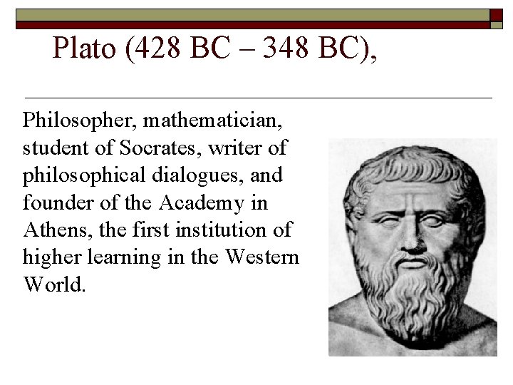 Plato (428 BC – 348 BC), Philosopher, mathematician, student of Socrates, writer of philosophical