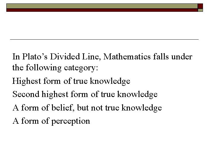 In Plato’s Divided Line, Mathematics falls under the following category: Highest form of true