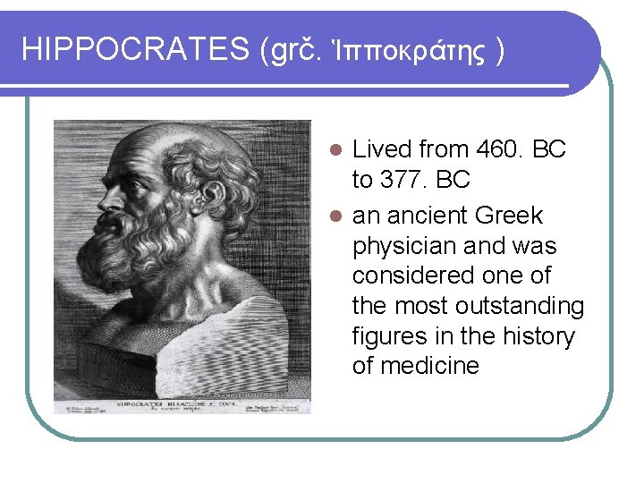 HIPPOCRATES (grč. Ἱπποκράτης ) Lived from 460. BC to 377. BC an ancient Greek