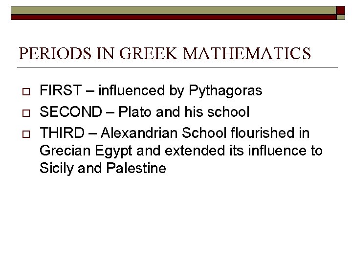 PERIODS IN GREEK MATHEMATICS FIRST – influenced by Pythagoras SECOND – Plato and his