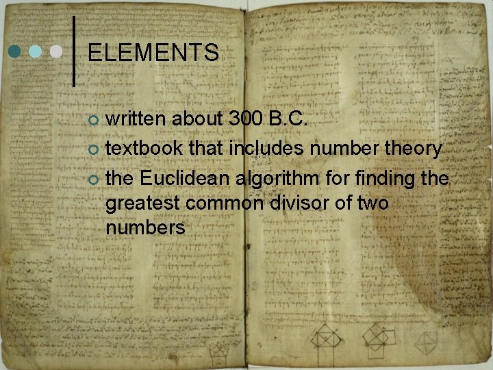 ELEMENTS written about 300 B. C. textbook that includes number theory the Euclidean algorithm