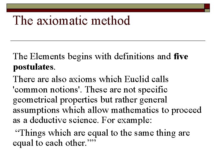 The axiomatic method The Elements begins with definitions and five postulates. There also axioms