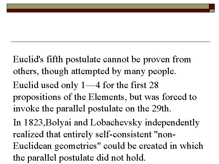 Euclid's fifth postulate cannot be proven from others, though attempted by many people. Euclid