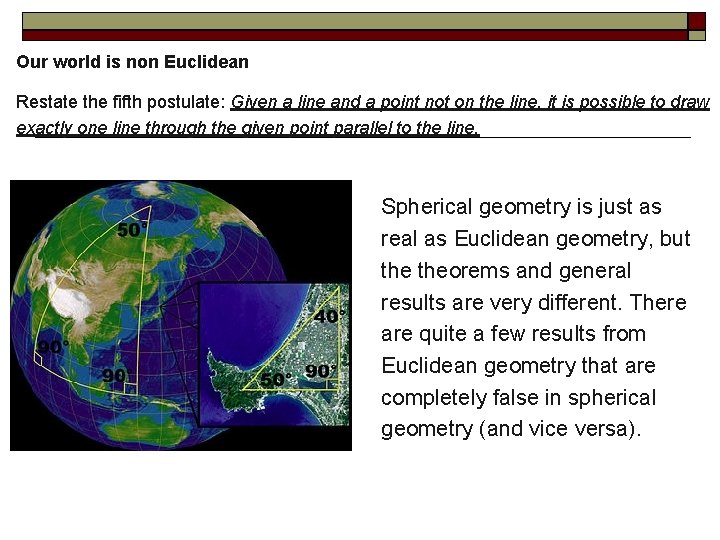 Our world is non Euclidean Restate the fifth postulate: Given a line and a
