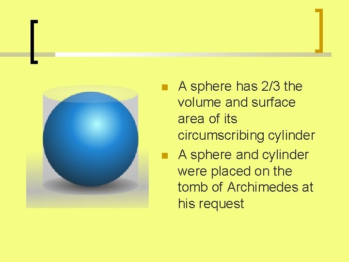  A sphere has 2/3 the volume and surface area of its circumscribing cylinder