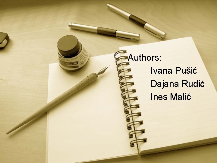 Authors: Ivana Pušić Dajana Rudić Ines Malić 