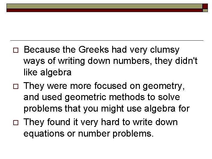  Because the Greeks had very clumsy ways of writing down numbers, they didn't