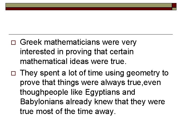  Greek mathematicians were very interested in proving that certain mathematical ideas were true.