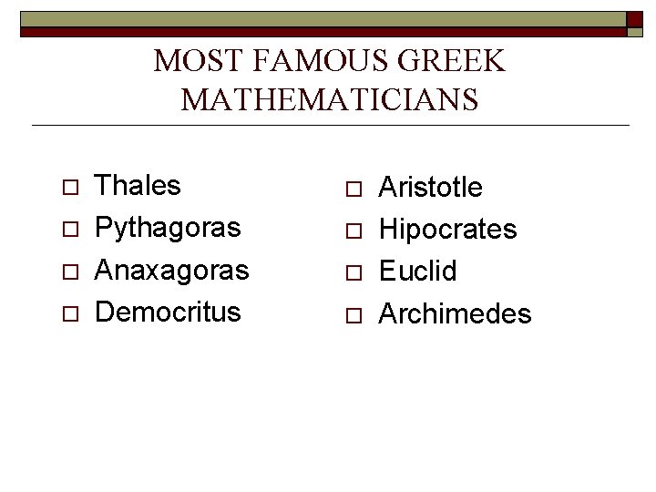 MOST FAMOUS GREEK MATHEMATICIANS Thales Pythagoras Anaxagoras Democritus Aristotle Hipocrates Euclid Archimedes 