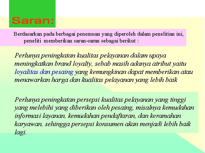 Berdasarkan pada berbagai penemuan yang diperoleh dalam penelitian ini, peneliti memberikan saran-saran sebagai berikut