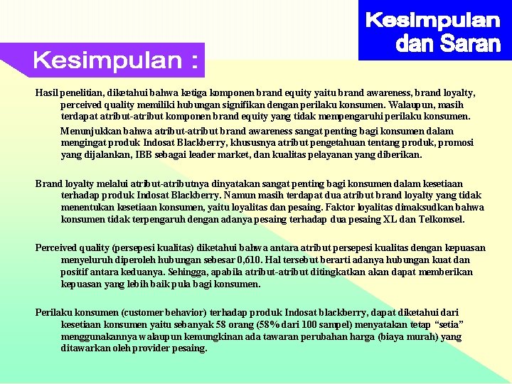 Hasil penelitian, diketahui bahwa ketiga komponen brand equity yaitu brand awareness, brand loyalty, perceived