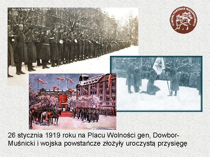 26 stycznia 1919 roku na Placu Wolności gen, Dowbor. Muśnicki i wojska powstańcze złożyły