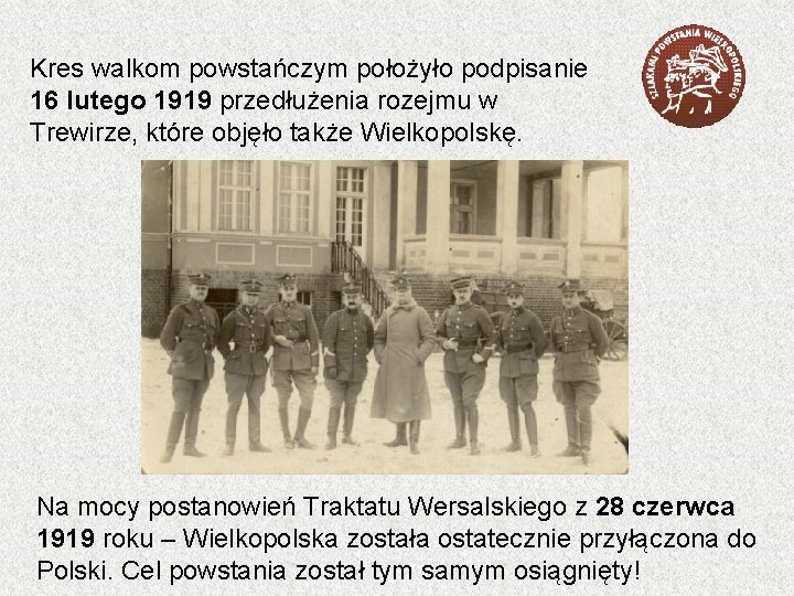 Kres walkom powstańczym położyło podpisanie 16 lutego 1919 przedłużenia rozejmu w Trewirze, które objęło