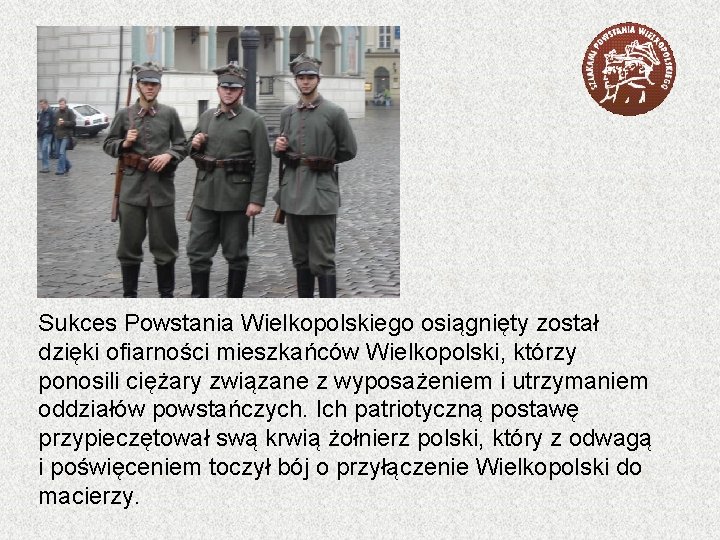 Sukces Powstania Wielkopolskiego osiągnięty został dzięki ofiarności mieszkańców Wielkopolski, którzy ponosili ciężary związane z