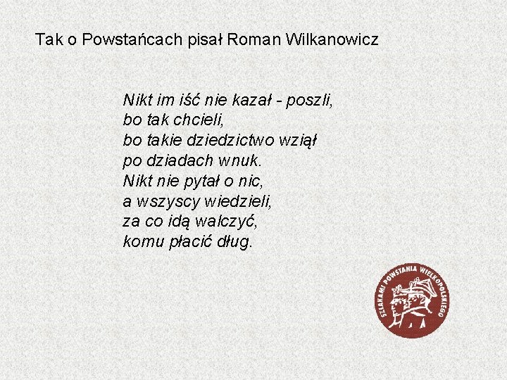 Tak o Powstańcach pisał Roman Wilkanowicz Nikt im iść nie kazał - poszli, bo
