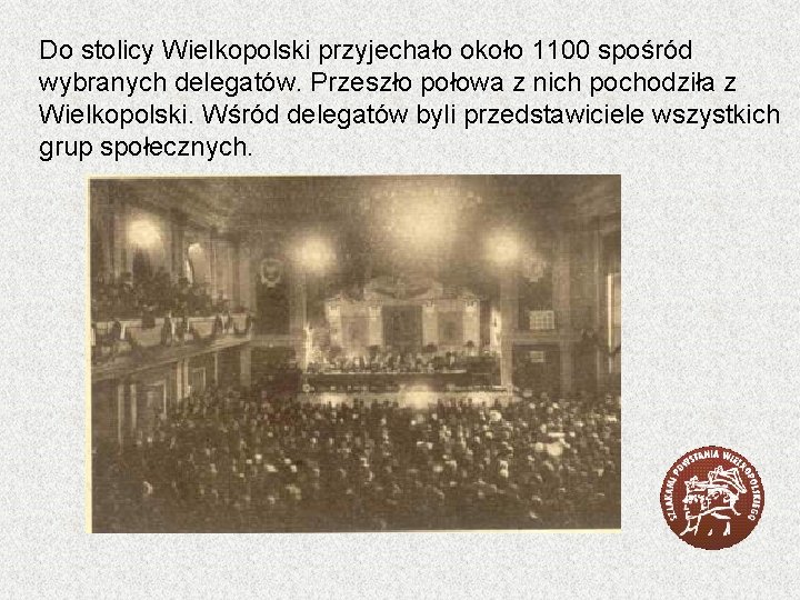 Do stolicy Wielkopolski przyjechało około 1100 spośród wybranych delegatów. Przeszło połowa z nich pochodziła