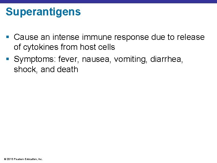 Superantigens § Cause an intense immune response due to release of cytokines from host