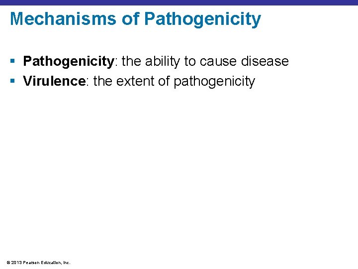 Mechanisms of Pathogenicity § Pathogenicity: the ability to cause disease § Virulence: the extent