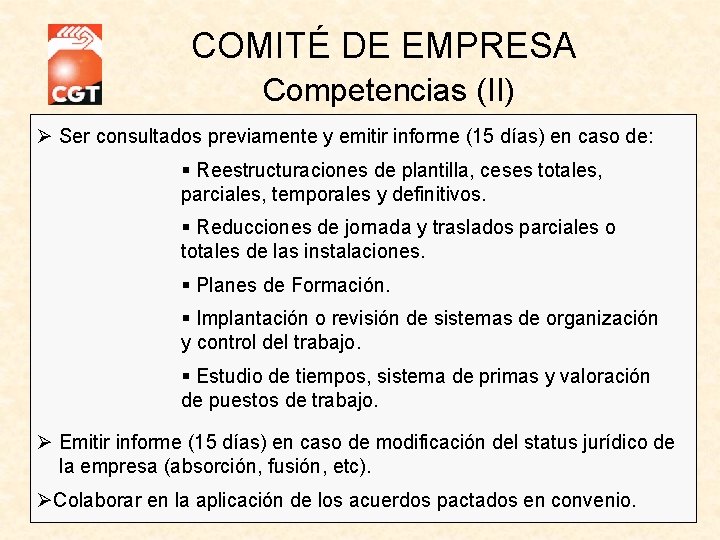 COMITÉ DE EMPRESA Competencias (II) Ø Ser consultados previamente y emitir informe (15 días) COMITÉ DE EMPRESA Competencias (II) Ø Ser consultados previamente y emitir informe (15 días)