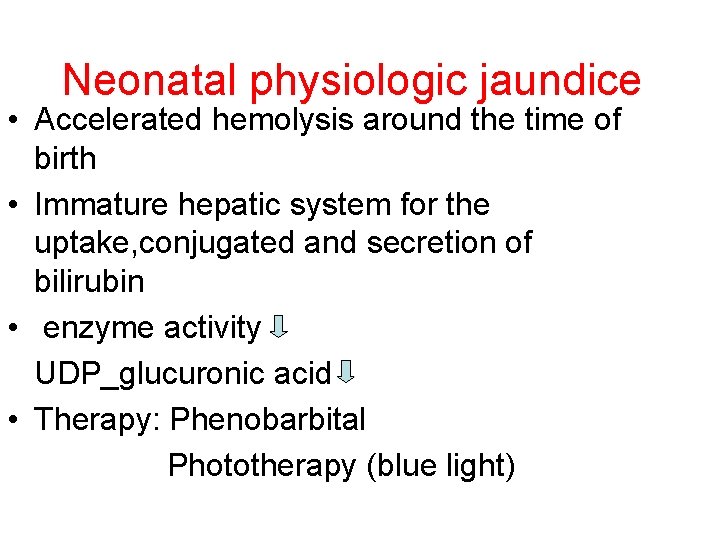 Neonatal physiologic jaundice • Accelerated hemolysis around the time of birth • Immature hepatic