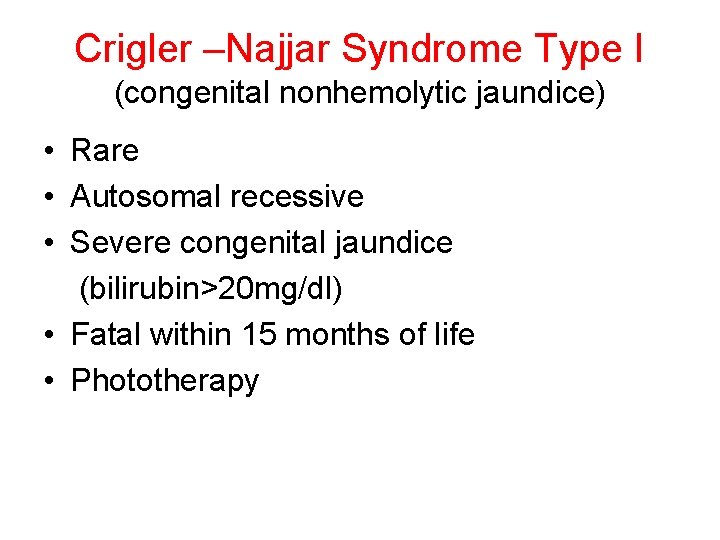 Crigler –Najjar Syndrome Type I (congenital nonhemolytic jaundice) • Rare • Autosomal recessive •