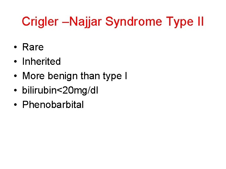 Crigler –Najjar Syndrome Type II • • • Rare Inherited More benign than type