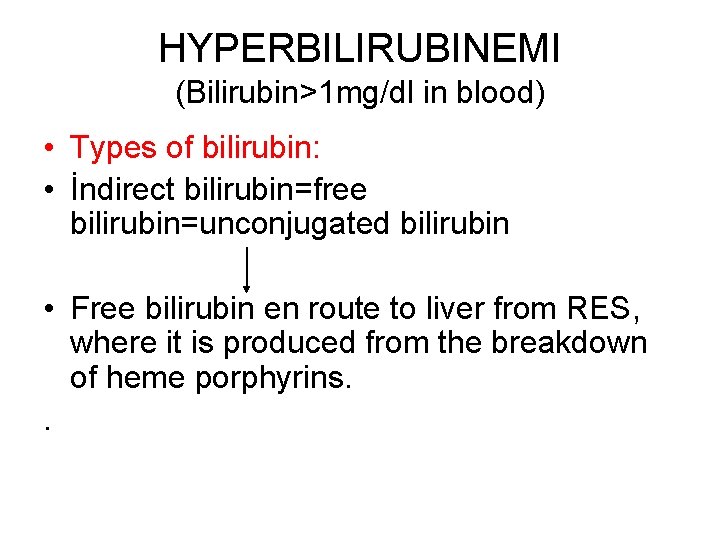 HYPERBILIRUBINEMI (Bilirubin>1 mg/dl in blood) • Types of bilirubin: • İndirect bilirubin=free bilirubin=unconjugated bilirubin