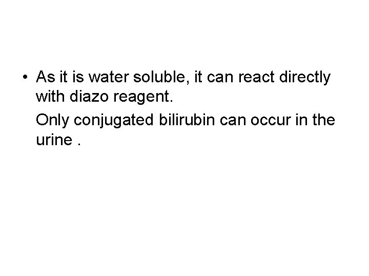  • As it is water soluble, it can react directly with diazo reagent.