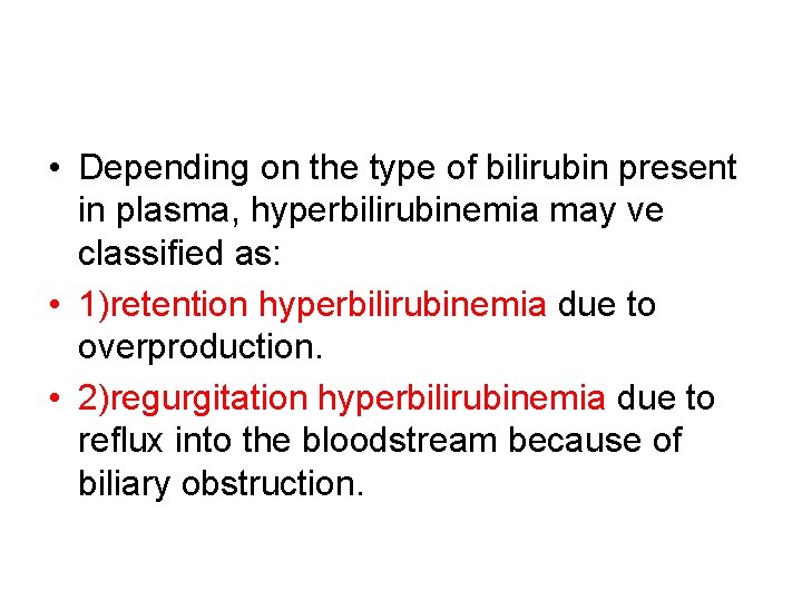  • Depending on the type of bilirubin present in plasma, hyperbilirubinemia may ve