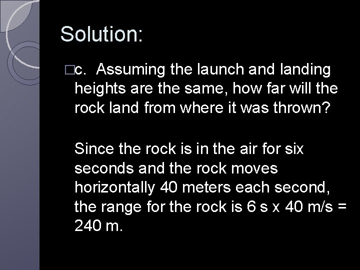 Solution: �c. Assuming the launch and landing heights are the same, how far will