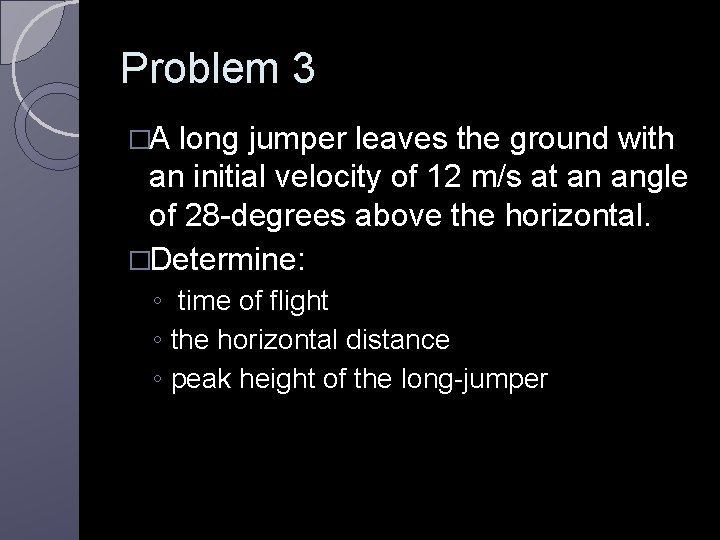 Problem 3 �A long jumper leaves the ground with an initial velocity of 12