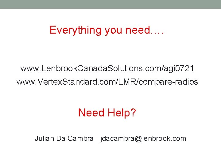 Everything you need…. www. Lenbrook. Canada. Solutions. com/agi 0721 www. Vertex. Standard. com/LMR/compare-radios Need
