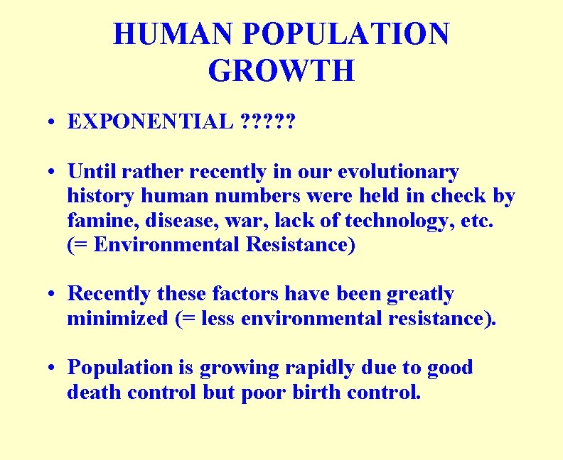 HUMAN POPULATION GROWTH • EXPONENTIAL ? ? ? • Until rather recently in our