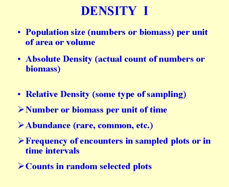 DENSITY I • Population size (numbers or biomass) per unit of area or volume