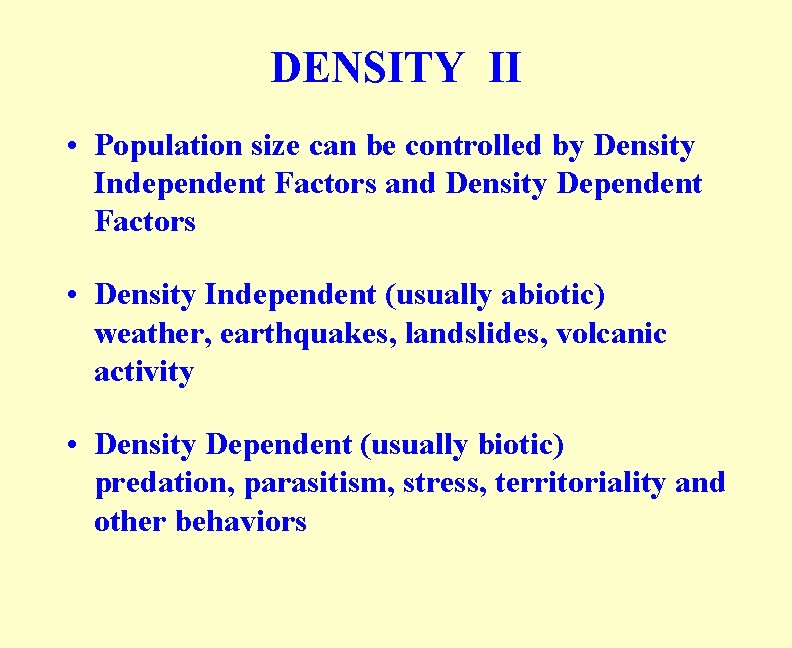 DENSITY II • Population size can be controlled by Density Independent Factors and Density