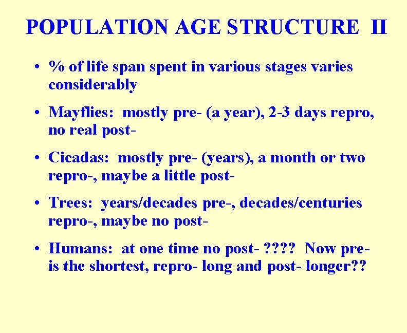 POPULATION AGE STRUCTURE II • % of life span spent in various stages varies