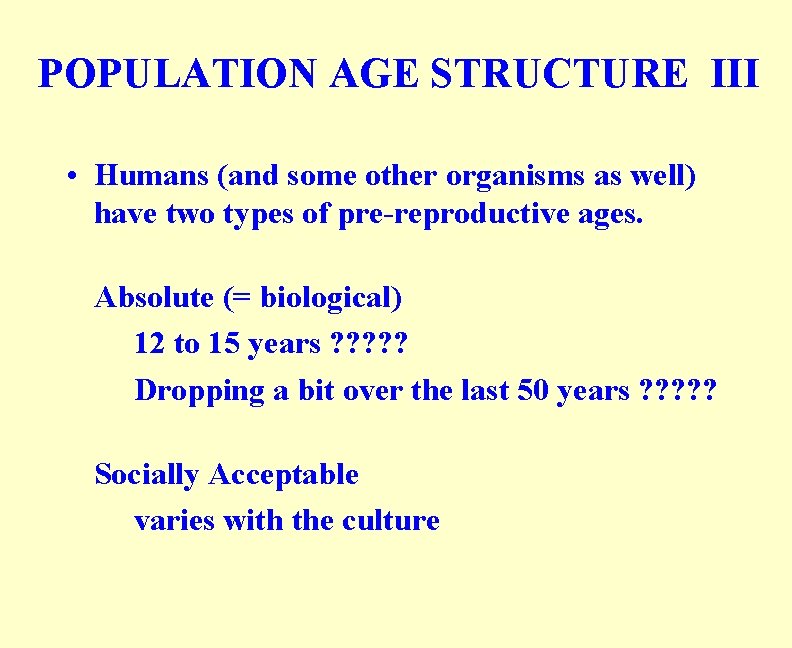 POPULATION AGE STRUCTURE III • Humans (and some other organisms as well) have two