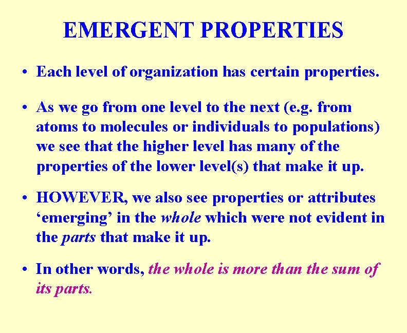 EMERGENT PROPERTIES • Each level of organization has certain properties. • As we go