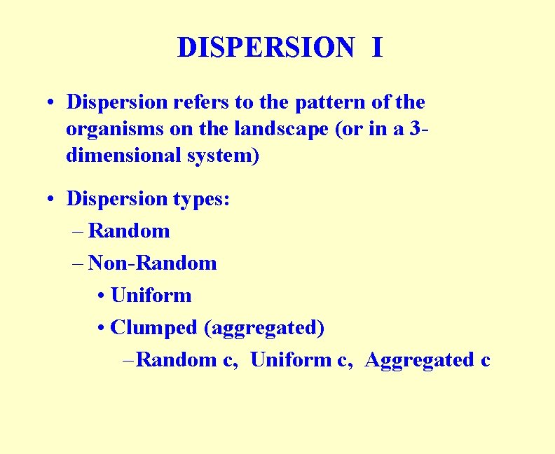 DISPERSION I • Dispersion refers to the pattern of the organisms on the landscape