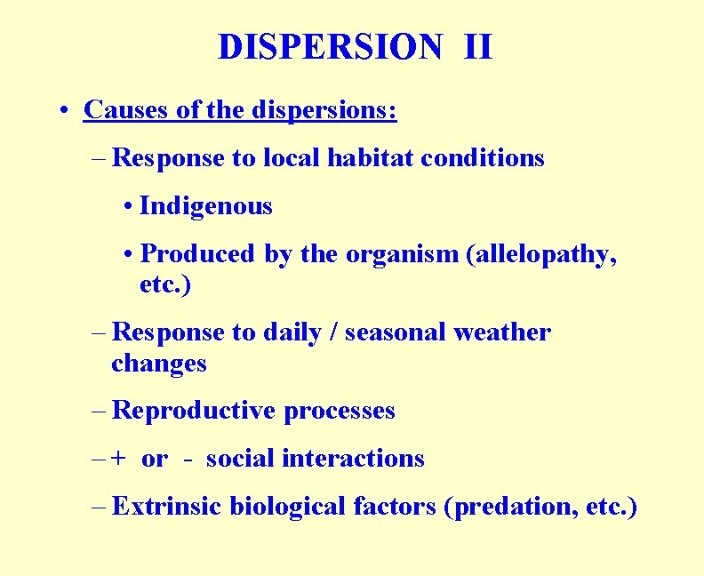 DISPERSION II • Causes of the dispersions: – Response to local habitat conditions •