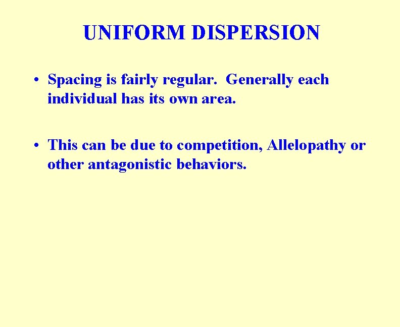 UNIFORM DISPERSION • Spacing is fairly regular. Generally each individual has its own area.