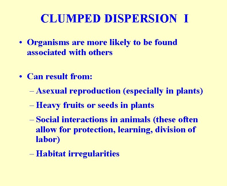 CLUMPED DISPERSION I • Organisms are more likely to be found associated with others