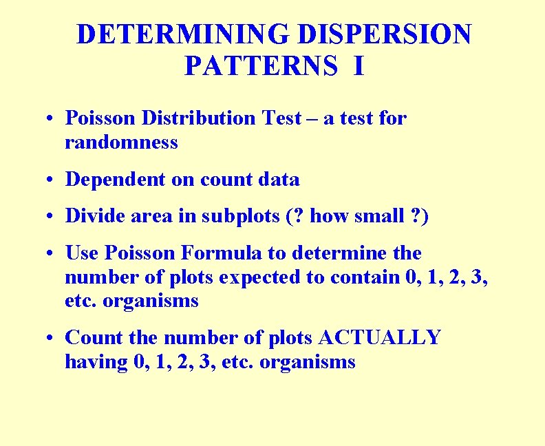 DETERMINING DISPERSION PATTERNS I • Poisson Distribution Test – a test for randomness •