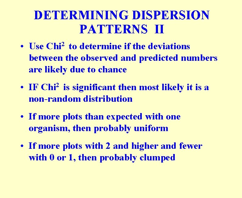 DETERMINING DISPERSION PATTERNS II • Use Chi 2 to determine if the deviations between