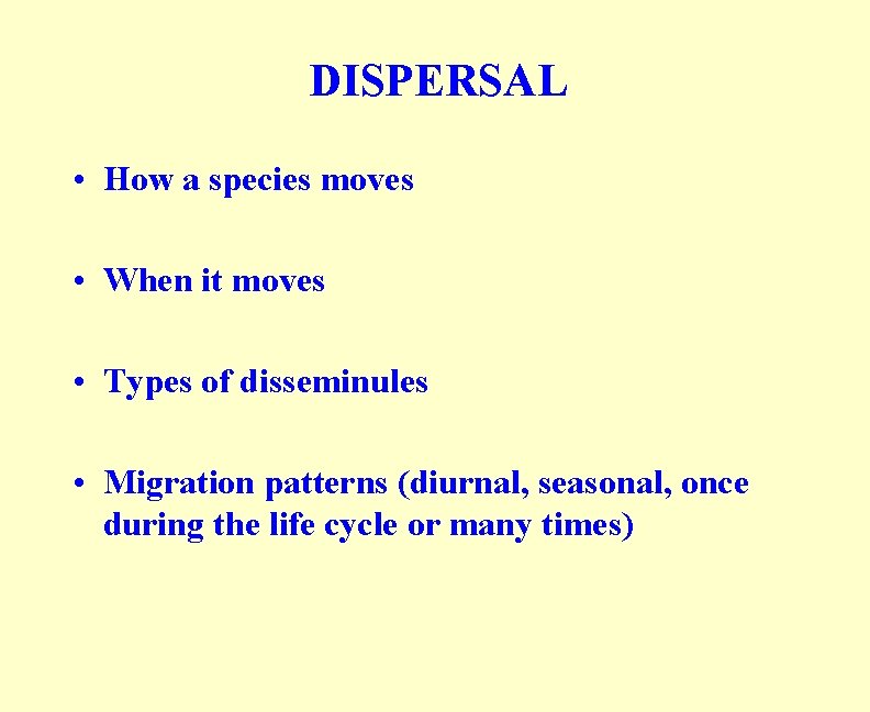 DISPERSAL • How a species moves • When it moves • Types of disseminules