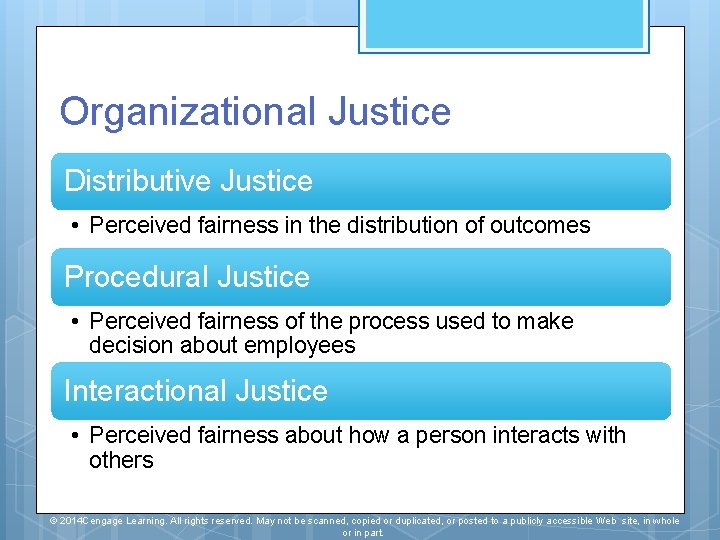 Organizational Justice Distributive Justice • Perceived fairness in the distribution of outcomes Procedural Justice