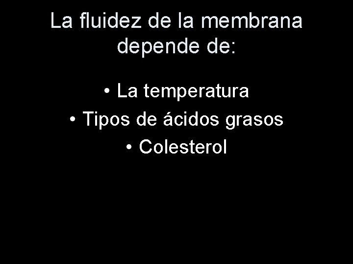 La fluidez de la membrana depende de: • La temperatura • Tipos de ácidos